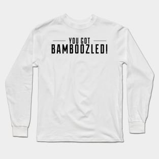 You Got Bamboozled Long Sleeve T-Shirt